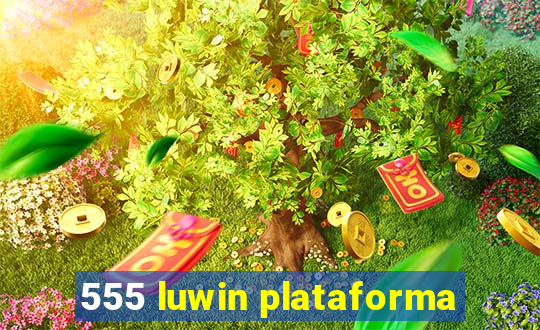 555 luwin plataforma